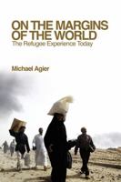 On the Margins of the World: The Refugee Experience Today 0745640524 Book Cover