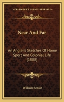 Near and Far: An Angler's Sketches of Home Sport and Colonial Life 1016313551 Book Cover