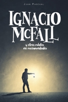 Ignacio McFall: y otros relatos no recomendados (Spanish Edition) 9945654756 Book Cover