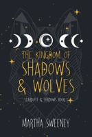 The Kingdom of Shadows and Wolves (Stardust & Shadows) 1300991607 Book Cover