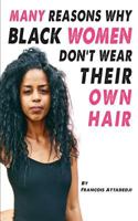 Many Reasons Why Black Women Don't Wear Their Own Hair 172218597X Book Cover