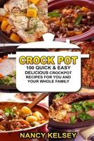 Crockpot Recipes: 100 Quick & Easy Delicious Crockpot Recipes for You and Your Whole Family 1540356825 Book Cover