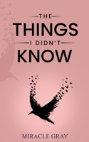 The Things I Didn't Know B0FFNC9PM2 Book Cover