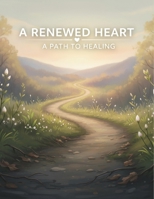 A Renewed Heart: A Path To Healing B0GH5M59LS Book Cover