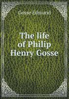 The Life Of Philip Henry Gosse 1016028229 Book Cover