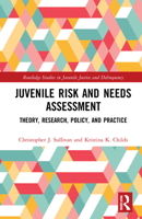 Juvenile Risk and Needs Assessment: Theory, Research, Policy, and Practice 1032107359 Book Cover