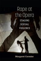 Rape at the Opera: Staging Sexual Violence 0472076299 Book Cover