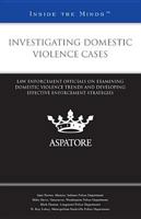 Investigating Domestic Violence Cases: Law Enforcement Officials on Examining Domestic Violence Trends and Developing Effective Enforcement Strategies 0314287124 Book Cover