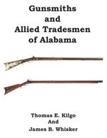 Gunsmiths and Allied Tradesmen of Alabama: Alabama Bicentennial Collection 1934610771 Book Cover