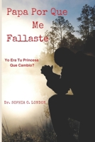 Papa Por Que Me Fallaste: Cuando era chica era tu princessa, Que hice - Que Cambio? (Spanish Edition) B0FQJ843S4 Book Cover