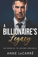 A Billionaire's Legacy: An Enemies to Lovers Romance B0CQSZ7DNS Book Cover