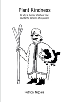 Plant Kindness, or Why a Former Shepherd Now Counts the Benefits of Veganism B0H6RCXL52 Book Cover