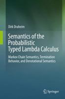 Semantics of the Probabilistic Typed Lambda Calculus: Markov Chain Semantics, Termination Behavior, and Denotational Semantics 3642551971 Book Cover