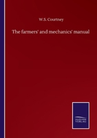 The farmers' and mechanics' manual: with many valuable tables for machinists, manufacturers, merchants, builders, engineers, masons, painters, plumbers, gardeners, accountants, etc 935395102X Book Cover