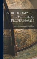 A Dictionary of the Scripture Proper Names .. 1016754027 Book Cover