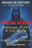 VIRTUAL VOGUE: Balenciaga, RTFKT & Nike Digital: Fashion in the Metaverse B0FVW1G8T9 Book Cover