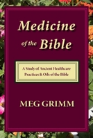 Medicine of the Bible: A Study of Ancient Healthcare Practices & Oils of the Bible B08PH7YWSZ Book Cover