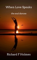 When Love Speaks: The Soul Dances 1291990003 Book Cover