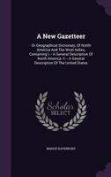 A New Gazetteer: Or Geographical Dictionary, Of North America And The West Indies, Containing I.-- A General Description Of North Ameri 1347962026 Book Cover