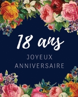 18 ans Joyeux Anniversaire: Livre d'Or 18 ans pour la fête d'anniversaire, Beau livre d'or à compléter de messages et remerciements 100 pages des ... Cadeaux personnalisés (French Edition) B084FD7V5L Book Cover
