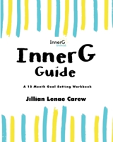 InnerG Guide: A 12 Month Goal Setting Workbook 1086202953 Book Cover