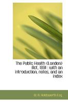 The Public Health London Act, 1891: With An Introduction, Notes And An Index 111537611X Book Cover