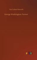 George Washington: Farmer: Being an Account of His Home Life and Agricultural Activities 9355752369 Book Cover