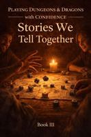 Stories We Tell Together: Playing Dungeons and Dragons With Confidence B0GR4NDR4M Book Cover