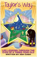 Taylor's Way: Life Lessons Through The Eyes of a Three-Year Old 0983448620 Book Cover