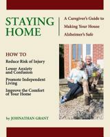 Staying Home: A Caregiver's Guide to Making Your House Alzheimer's Safe 1939473411 Book Cover