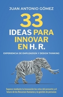 33 Ideas Para Innovar En Hr, Experiencia de Empleado Y Designthinking: Superar Mediante La Innovación Los Retos Futuros de Los Recursos Humanos Y La G 8409566761 Book Cover