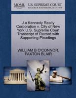 J a Kennedy Realty Corporation v. City of New York U.S. Supreme Court Transcript of Record with Supporting Pleadings 1270338854 Book Cover