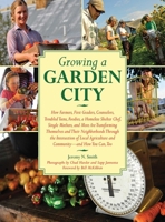 Growing a Garden City: How Farmers, First Graders, Counselors, Troubled Teens, Foodies, a Homeless Shelter Chef, Single Mothers, and More are Transforming Themselves and Their Neighborhoods Through th 1616081082 Book Cover