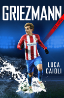 Griezmann: The Making of France's Mini Maestro 1785782711 Book Cover