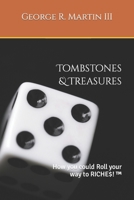 Tombstones & Treasures: How you could roll your way to RICHE$! (TM) 1522979921 Book Cover