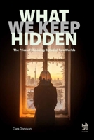 What We Keep Hidden: The Price of Choosing Between Two Worlds B0GGBX3QBL Book Cover