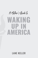 A Mother's Guide to Waking Up in America 1941117066 Book Cover