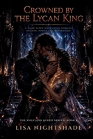 CROWNED BY THE LYCAN KING: A DARK FATED MATE LYCAN ROMANCE OF LOVE, POWER AND REDEMPTION (THE WOLFLESS QUEEN) B0HBNZPY91 Book Cover