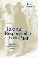Taking Responsibility for the Past : Reparation and Historical Injustice 0745628850 Book Cover