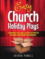Easy Church Holiday Plays: 3 Christmas Plays and 1 Easter Play Written Written for Small and Medium Sized Churches 0359114717 Book Cover
