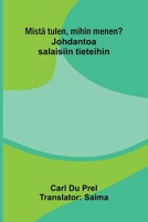 Mistä tulen, mihin menen?: Johdantoa salaisiin tieteihin (Finnish Edition) 9375361292 Book Cover