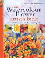 The Watercolour Flower Artist's Bible 1844483282 Book Cover