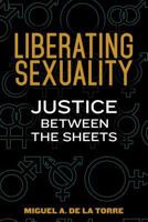 Liberating Sexuality: Justice Between the Sheets 0827221797 Book Cover