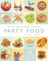 Make, Bake and Create Party Food 1849565988 Book Cover