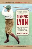 Olympic Lyon: The Untold Story of the Last Gold Medal for Golf 0994854528 Book Cover