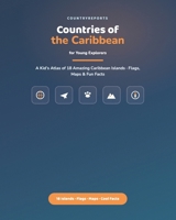 Countries of the Caribbean for Young Explorers: A Kid's Atlas of 18 Amazing Caribbean Islands — Flags, Maps, and Fun Facts B0H87RC99J Book Cover