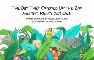 The Day They Opened up the Zoo and the Ridley Got Out! 0988615207 Book Cover