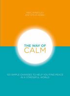 The Way of Calm: 120 simple changes to help you find peace in a stressful world 1859060692 Book Cover