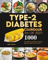 Type-2 Diabetes Cookbook for UK 2021: 1000-Day delicious & filling recipes to get your health back on track 1803191856 Book Cover