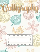 Calligraphy: Script Writing Practice Grid for Slanted Lettering Calligraphy Practice Sheets Notepad Paper Handwriting Learn & Teaching or Beginners Adults & Kids Colorful Flower Cute Gifts 1660415594 Book Cover